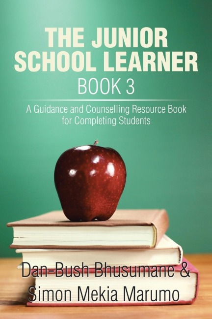 THE JUNIOR SCHOOL LEARNER BOOK 3: A Guidance and Counselling Resource Book for Completing Students