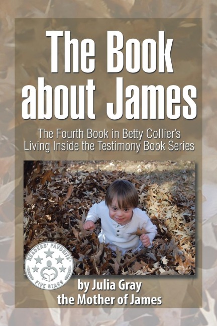 The Book about James: The Fourth Book in Betty Colliers Living Inside the Testimony Book Series