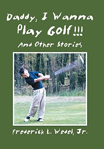 Daddy, I Wanna Play Golf!!! And Other Stories