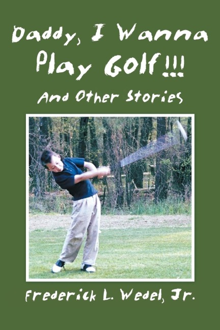 Daddy, I Wanna Play Golf!!!: And Other Stories