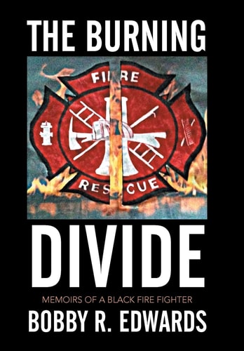 The Burning Divide Memoirs of a Black Fire Fighter