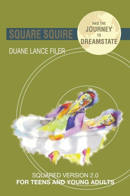 Square Squire and the Journey to DreamState: Squared Version 2.0 for Teens and Young Adults
