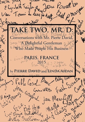 Take Two, Mr. D Conversations with Mr. Pierre David, A Delightful Gentleman Who Made People His Business