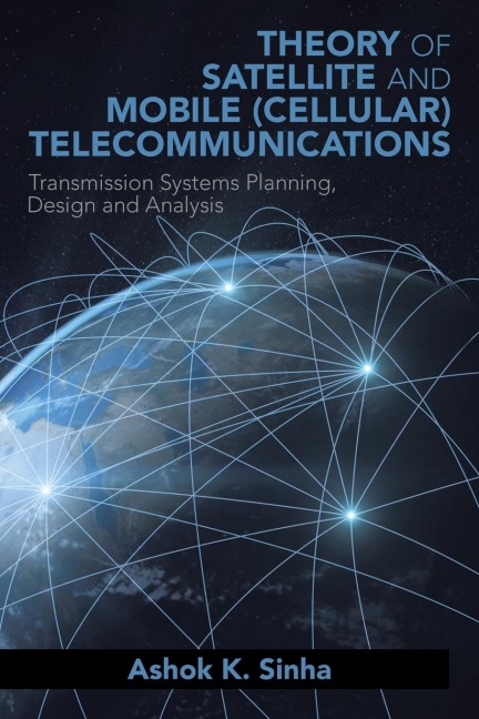 THEORY OF SATELLITE AND MOBILE (CELLULAR) TELECOMMUNICATIONS: Transmission Systems Planning, Design and Analysis