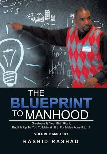 The Blueprint to Manhood Greatness Is Your Birth Right, But It Is Up To You To Maintain It | For Males Ages 8 to 18
