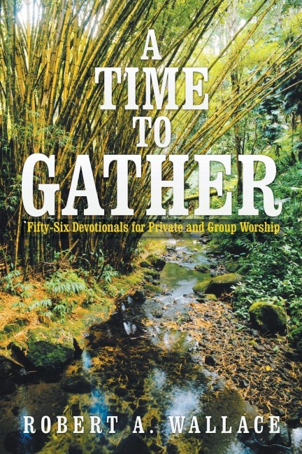 A Time to Gather: Fifty-Six Devotionals for Private and Group Worship