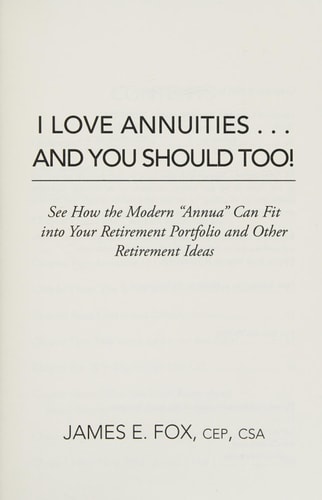 I Love Annuities...and You Should Too! See How the Modern "Annua" Can Fit Into Your Retirement Portfolio and Other Retirement Ideas