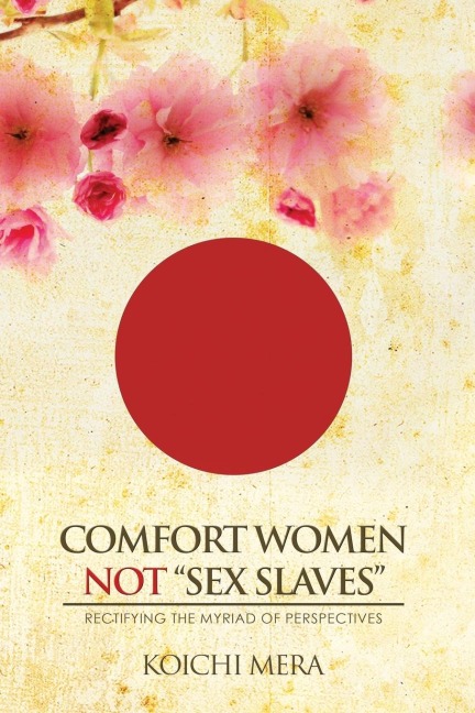 Comfort Women Not "sex Slaves" Rectifying the Myriad of Perspectives