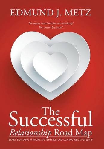 The Successful Relationship Road Map Start Building a More Satisfying and Loving Relationship
