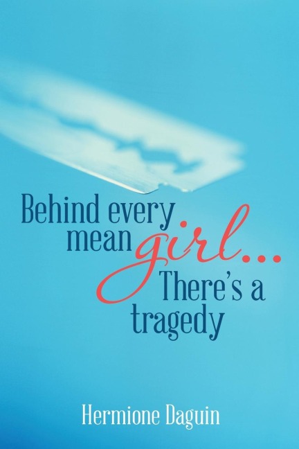 Behind every mean girl... Theres a tragedy