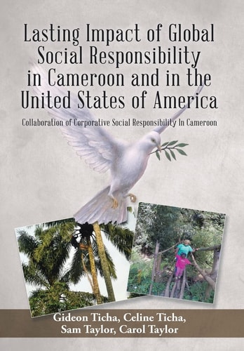 Lasting Impact of Global Social Responsibility in Cameroon and in the United States of America Collaboration of Corporative Social Responsibility In Cameroon