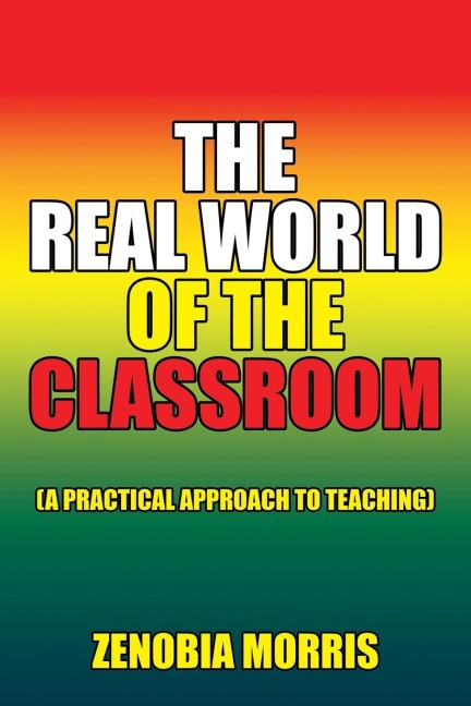The Real World of the Classroom: (A Practical Approach to Teaching)