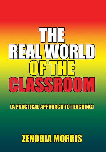 The Real World of the Classroom (A Practical Approach to Teaching)