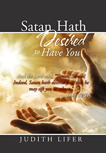 Satan Hath Desired to Have You And the Lord Said, Simon, Simon! Indeed, Satan Hath Desired You, That He May Sift You As Wheat. Luke 22:31