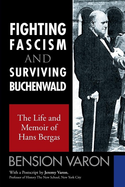 FIGHTING FASCISM AND SURVIVING BUCHENWALD: The Life and Memoir of Hans Bergas