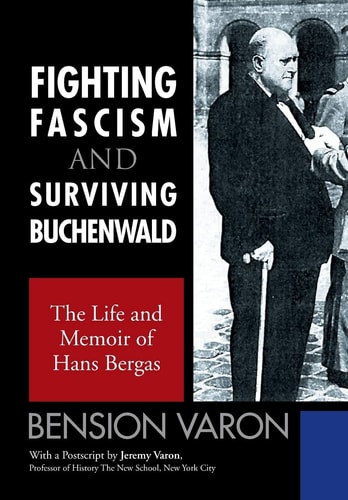 Fighting Fascism and Surviving Buchenwald The Life and Memoir of Hans Bergas