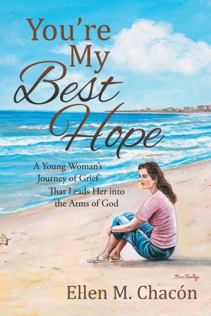 Youre My Best Hope: A Young Womans Journey of Grief That Leads Her into the Arms of God