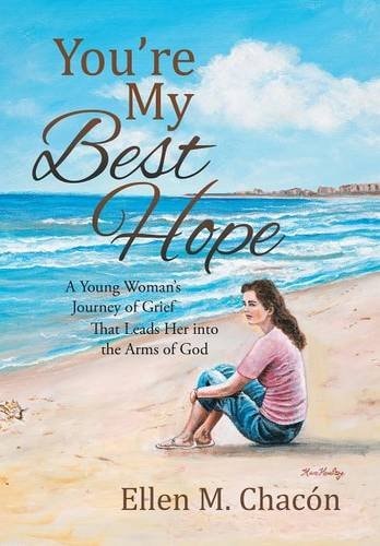 You're My Best Hope A Young Woman's Journey of Grief That Leads Her Into the Arms of God