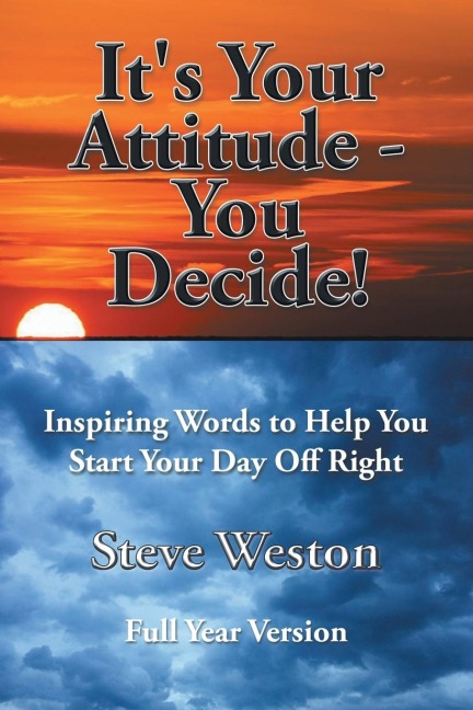 Its Your Attitude - You Decide!: Inspiring Words to Help You Start Your Day Off Right
