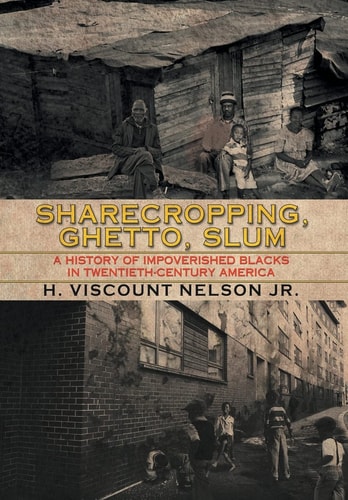 Sharecropping, Ghetto, Slum A History of Impoverished Blacks in Twentieth-Century America