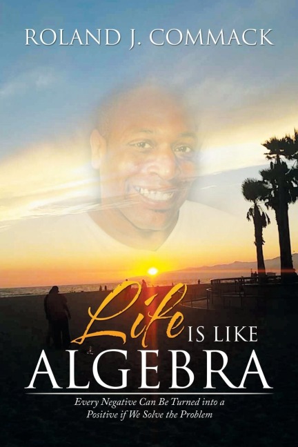 Life Is Like Algebra: Every Negative Can Be Turned into a Positive if We Solve the Problem