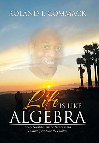 Life Is Like Algebra Every Negative Can Be Turned Into a Positive If We Solve the Problem