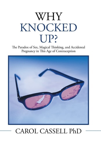 Why Knocked Up? The Paradox of Sex, Magical Thinking, and Accidental Pregnancy in This Age of Contraception