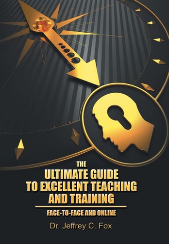 The Ultimate Guide to Excellent Teaching and Training Face-to-Face and Online
