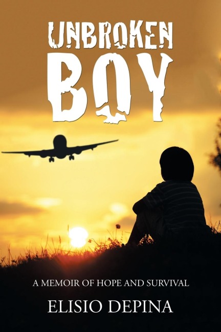 UNBROKEN BOY: a memoir of hope and survival