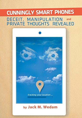 Cunningly Smart Phones Deceit, Manipulation, and Private Thoughts Revealed