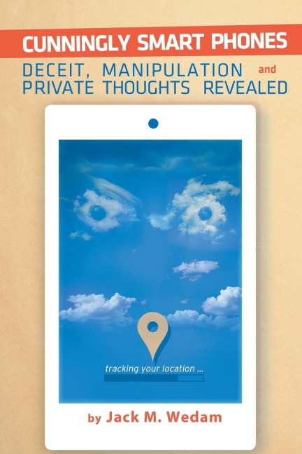 Cunningly Smart Phones: Deceit, Manipulation, and Private Thoughts Revealed