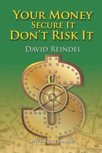 Your Money Secure It! Dont Risk It!!: The Essential Guide to Play . . . Not Work During Your Retirement Years