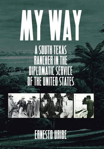 My Way A South Texas Rancher in the Diplomatic Service of the United States