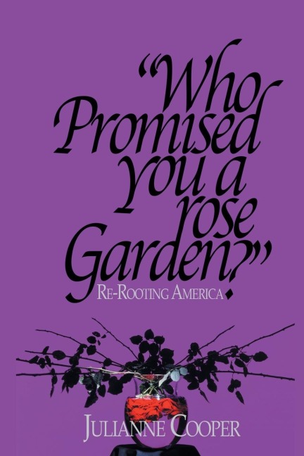 Who Promised You a Rose Garden?: Re-rooting America