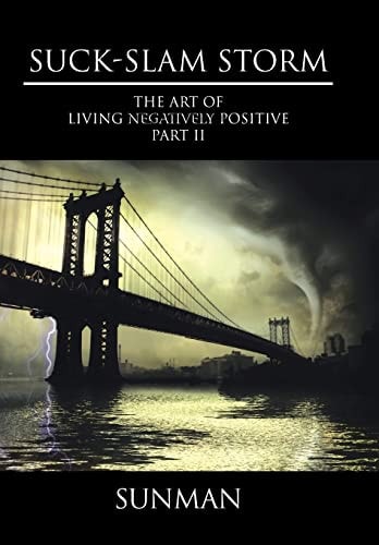 Suck-Slam Storm The Art of Living Negatively Positive Part II