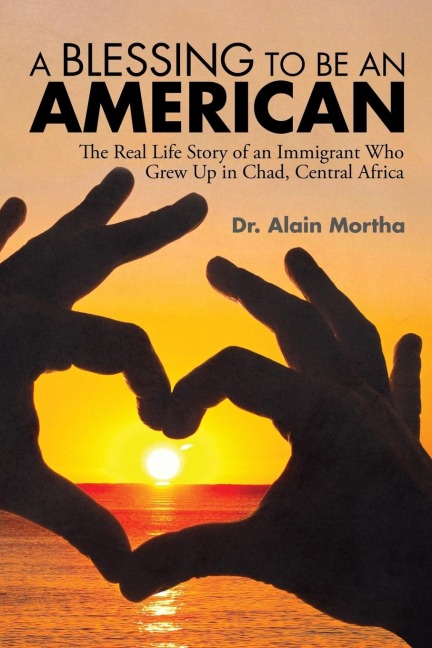 A Blessing to be an American: The Real Life Story of an Immigrant Who Grew Up in Chad, Central Africa