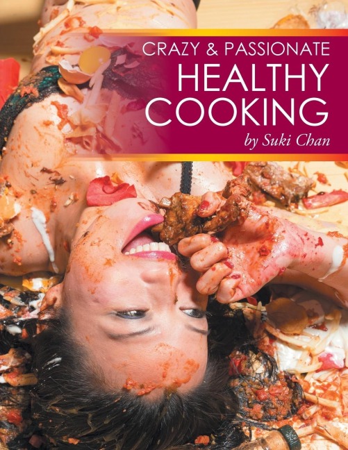 Crazy and Passionate Healthy Cooking: by Suki Chan