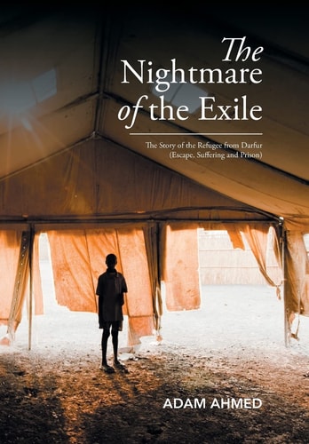 The Nightmare of the Exile The Story of the Refugee from Darfur Escape, Suffering and Prison