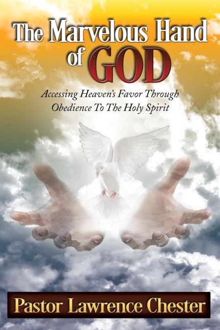 The Marvelous Hand of God: Accessing Heavens Favor Through Obedience to the Holy Spirit