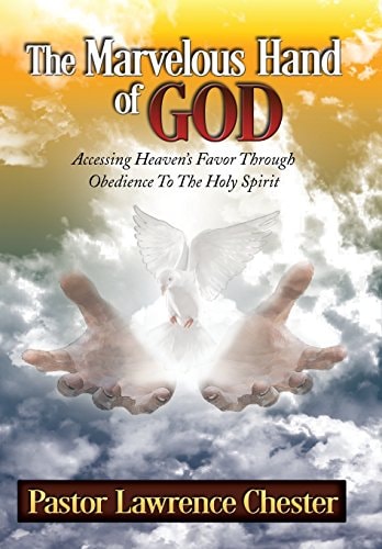 The Marvelous Hand of God Accessing Heaven's Favor Through Obedience to the Holy Spirit