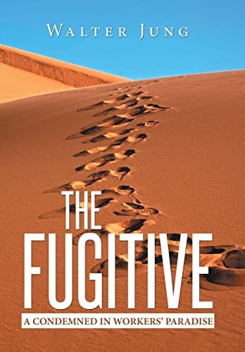 The Fugitive A Condemned in Workers' Paradise