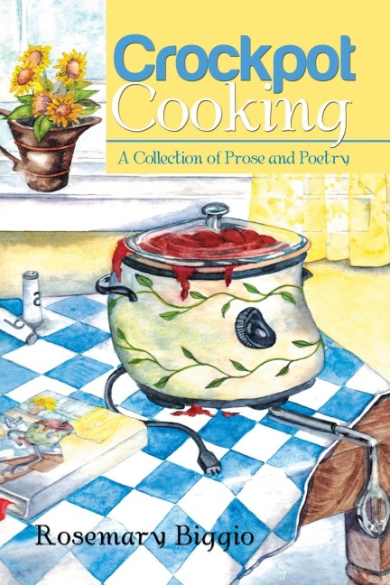 Crockpot Cooking: A Collection of Prose and Poetry
