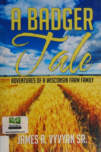 A Badger Tale Adventures of a Wisconsin Farm Family
