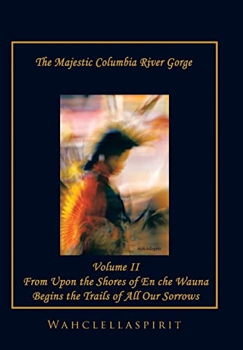 The Majestic Columbia River Gorge From the Shores of En Che Wauna Begins the Trails of All Our Sorrows