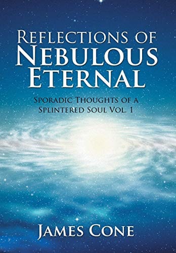 Reflections of Nebulous Eternal Sporadic Thoughts of a Splintered Soul Vol. 1