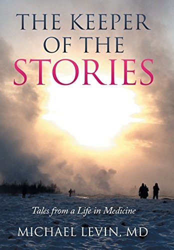 The Keeper of the Stories Tales from a Life in Medicine