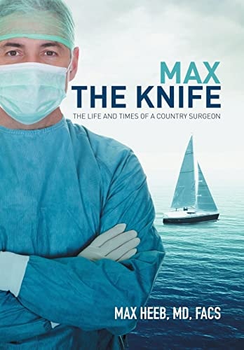 Max the Knife The Life and Times of a Country Surgeon