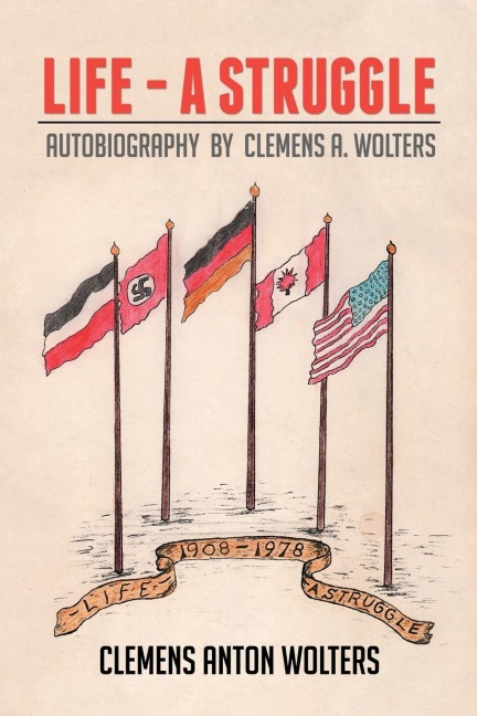 Life - A Struggle: Autobiography by Clemens A. Wolters