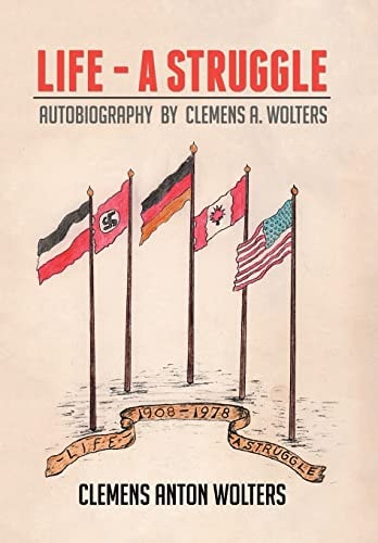 Life - A Struggle Autobiography by Clemens A. Wolters