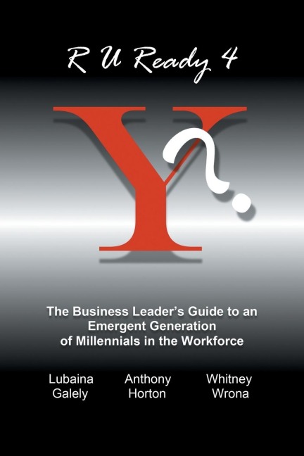 R U Ready 4 Y?: The Business Leaders Guide to an Emergent Generation of Millennials in the Workforce